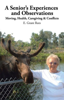 A Senior'S Experiences And Observations: Moving, Health, Caregiving & Conflicts