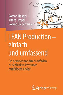 LEAN Production – einfach und umfassend: Ein praxisorientierter Leitfaden zu schlanken Prozessen mit Bildern erklärt (German Edition)