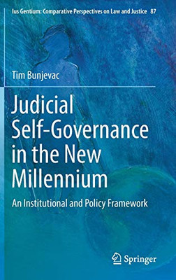 Judicial Self-Governance in the New Millennium: An Institutional and Policy Framework (Ius Gentium: Comparative Perspectives on Law and Justice, 87)