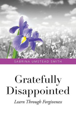 Gratefully Disappointed: Learn Through Forgiveness