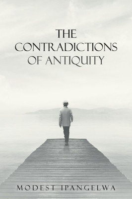 The Contradictions Of Antiquity