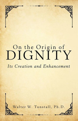 On The Origin Of Dignity: Its Creation And Enhancement