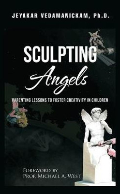 Sculpting Angels: Parenting Lessons To Foster Creativity In Children