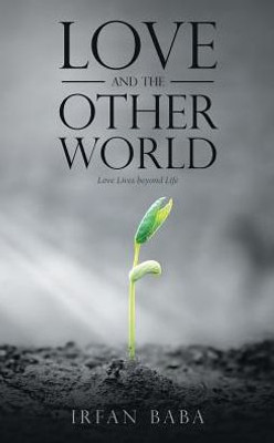 Love And The Other World: Love Lives Beyond Life