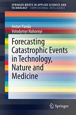 Forecasting Catastrophic Events in Technology, Nature and Medicine (SpringerBriefs in Applied Sciences and Technology)