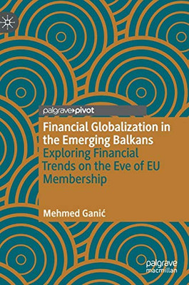 Financial Globalization in the Emerging Balkans: Exploring Financial Trends on the Eve of EU Membership