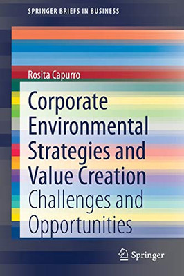 Corporate Environmental Strategies and Value Creation: Challenges and Opportunities (SpringerBriefs in Business)