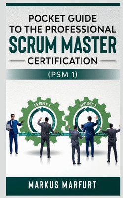 Pocket Guide To The Professional Scrum Master Certification (Psm 1)