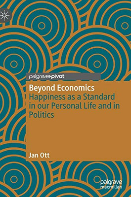 Beyond Economics: Happiness as a Standard in our Personal Life and in Politics