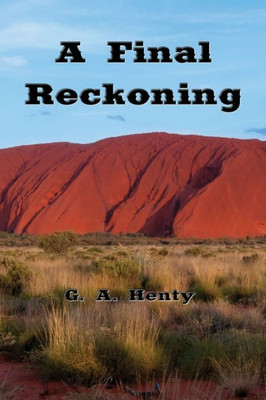 A Final Reckoning: A Tale Of Bush Life In Australia