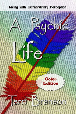 A Psychic Life: Living With Extraordinary Perception
