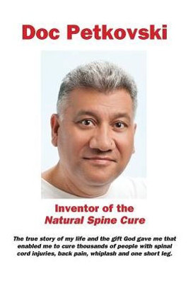 Doc Petkovski: Inventor Of The Natural Spine Cure