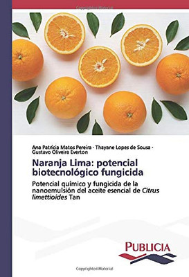 Naranja Lima: potencial biotecnológico fungicida: Potencial químico y fungicida de la nanoemulsión del aceite esencial de Citrus limettioides Tan (Spanish Edition)