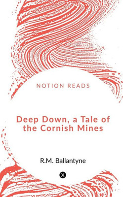 Deep Down, A Tale Of The Cornish Mines