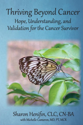 Thriving Beyond Cancer: Hope, Understanding, And Validation Of The Cancer Journey