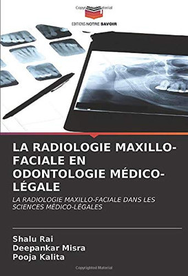 LA RADIOLOGIE MAXILLO-FACIALE EN ODONTOLOGIE MÉDICO-LÉGALE: LA RADIOLOGIE MAXILLO-FACIALE DANS LES SCIENCES MÉDICO-LÉGALES (French Edition)