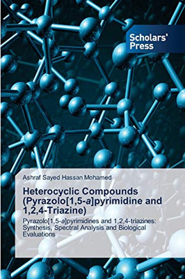 Heterocyclic Compounds (Pyrazolo[1,5-a]pyrimidine and 1,2,4-Triazine): Pyrazolo[1,5-a]pyrimidines and 1,2,4-triazines: Synthesis, Spectral Analysis and Biological Evaluations