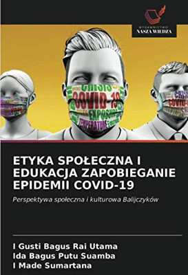 ETYKA SPOŁECZNA I EDUKACJA ZAPOBIEGANIE EPIDEMII COVID-19: Perspektywa społeczna i kulturowa Balijczyków (Polish Edition)