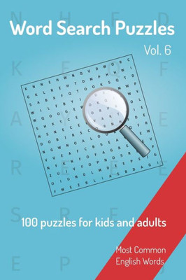 Word Search Puzzles - 100 Puzzles For Kids And Adults: Most Common English Words | Easy To Carry | 6X9In | 115 Pages | 100 Puzzles And Solutions