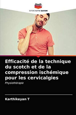 Efficacité de la technique du scotch et de la compression ischémique pour les cervicalgies: Physiothérapie (French Edition)