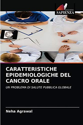 CARATTERISTICHE EPIDEMIOLOGICHE DEL CANCRO ORALE: UN PROBLEMA DI SALUTE PUBBLICA GLOBALE (Italian Edition)