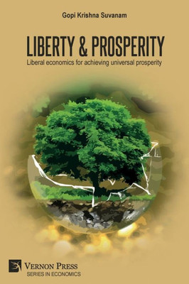 Liberty & Prosperity: Liberal Economics For Achieving Universal Prosperity