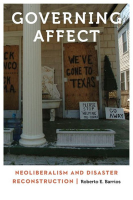 Governing Affect: Neoliberalism And Disaster Reconstruction (Anthropology Of Contemporary North America)