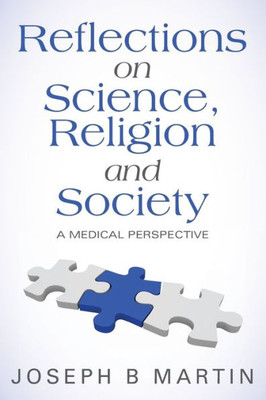 Reflections On Science, Religion And Society: A Medical Perspective