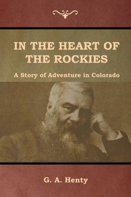 In The Heart Of The Rockies: A Story Of Adventure In Colorado