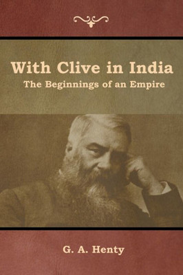 With Clive In India: The Beginnings Of An Empire