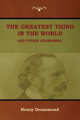 The Greatest Thing In The World And Other Addresses