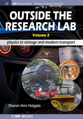 Outside The Research Lab, Volume 2: Physics In Vintage And Modern Transport (Iop Concise Physics)