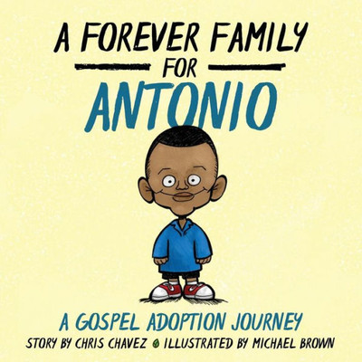 A Forever Family For Antonio: A Gospel Adoption Journey