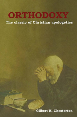 Orthodoxy: The Classic Of Christian Apologetics