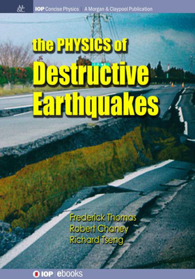 The Physics Of Destructive Earthquakes (Iop Concise Physics)