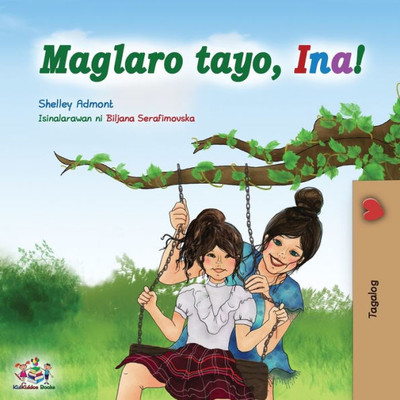 Maglaro Tayo, Ina!: Let'S Play, Mom! - Tagalog (Filipino) Edition (Tagalog Bedtime Collection) (Tagalog Edition)