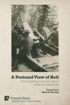 A Postcard View Of Hell: One Doughboy'S Souvenir Album Of The First World War (Critical Media Studies)