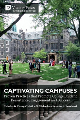 Captivating Campuses: Proven Practices That Promote College Student Persistence, Engagement And Success (Education)