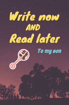 Write Now And Read Later, To My Son: A Thoughtful Gift For New Mothers, Parents, Write Down Your Memories For Your Kid To Read Them Later & Treasure This Lovely Time Capsule Keepsake Forever