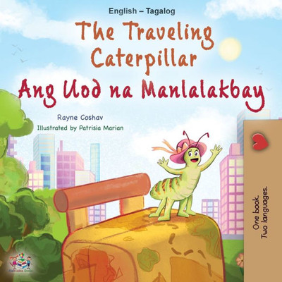 The Traveling Caterpillar (English Tagalog Bilingual Book For Kids) (English Tagalog Bilingual Collection) (Tagalog Edition)
