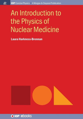 An Introduction To The Physics Of Nuclear Medicine (Iop Concise Physics)