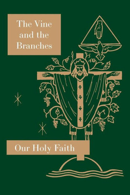 The Vine And The Branches: Our Holy Faith Series (4)
