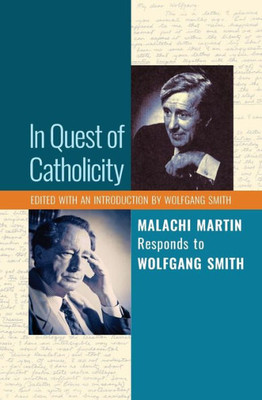 In Quest Of Catholicity: Malachi Martin Responds To Wolfgang Smith
