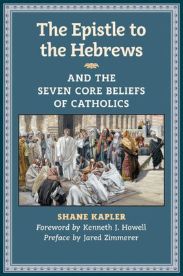 The Epistle To The Hebrews And The Seven Core Beliefs Of Catholics