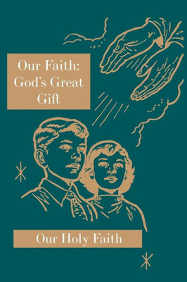 Our Faith: God'S Great Gift: Our Holy Faith Series (6)