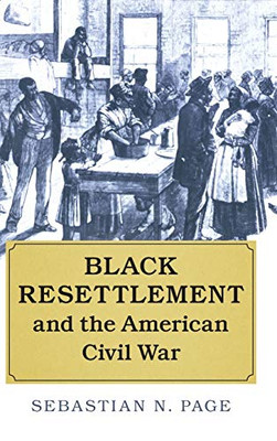 Black Resettlement and the American Civil War (Cambridge Studies on the American South)