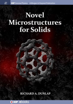 Novel Microstructures For Solids (Iop Concise Physics)