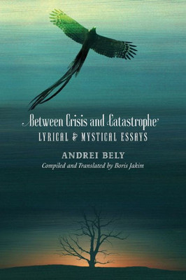 Between Crisis And Catastrophe: Lyrical And Mystical Essays