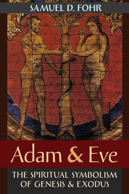 Adam & Eve: The Spiritual Symbolism Of Genesis & Exodus