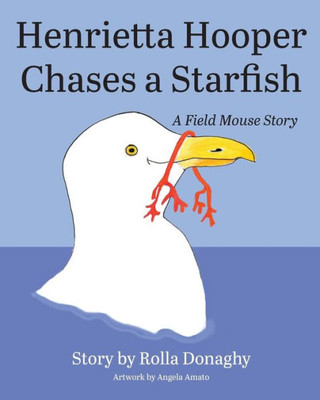 Henrietta Hooper Chases A Starfish: A Field Mouse Story